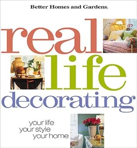 Real Life Decorating: Your Life, Your Style, Your Home (Better Homes and Gardens(R))