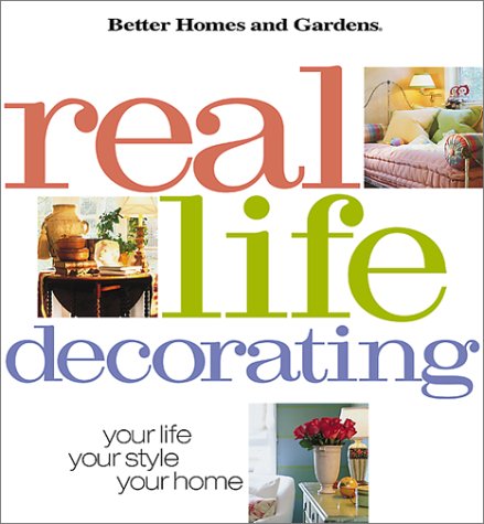 Real Life Decorating: Your Life, Your Style, Your Home (Better Homes and Gardens(R)) by Better Homes and Gardens