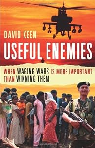 Useful Enemies: When Waging Wars Is More Important Than Winning Them by David Keen