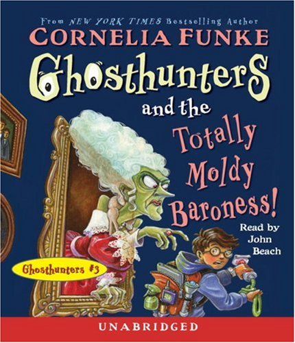 Ghosthunters and the Totally Moldy Baroness!: Ghosthunters #3 by John Beach