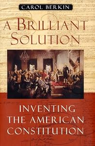 A Brilliant Solution: Inventing the American Constitution
