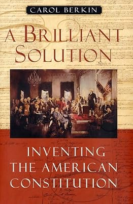 A Brilliant Solution: Inventing the American Constitution