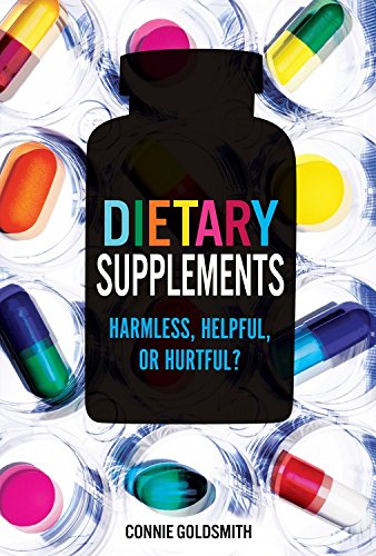Dietary Supplements: Harmless, Helpful, or Hurtful? by Connie Goldsmith