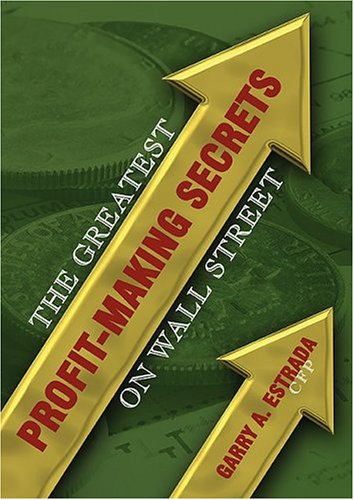 The Greatest Profit-making Secrets On Wall Street by Garry A. Estrada