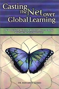 Casting the Net over Global Learning: New Developments in Workforce and Online Psychologies by Dr. Bernard J. Luskin