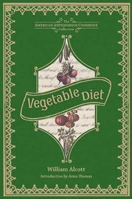 Vegetable Diet: As Sanctioned by Medical Men, and by Experience in All Ages (American Antiquarian Cookbook Collection)