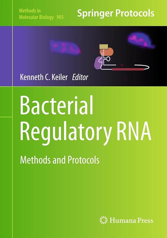 Bacterial Regulatory RNA: Methods and Protocols (Methods in Molecular Biology Book 905) by Kenneth C. Keiler
