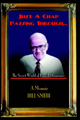 Just a Chap Passing Through...The Secret World of Fine Art Insurance by William F. Smith
