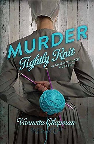 Murder Tightly Knit: An Amish Village Mystery by Vannetta Chapman