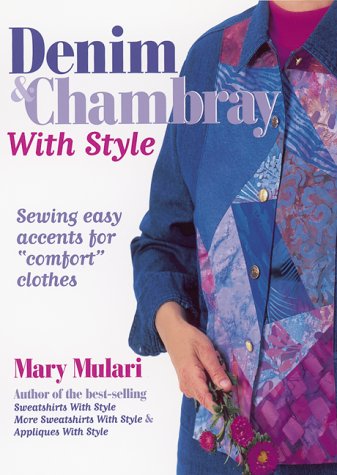 Denim and Chambray With Style: Sewing Easy Accents for "Comfort" Clothes by Mary Mulari