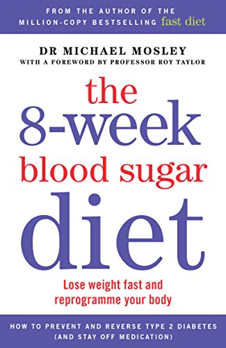 The 8-Week Blood Sugar Diet: Lose Weight Fast and Reprogramme Your Body for Life by Michael Mosley