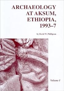 Archaeology at Aksum, Ethiopia, 1993-7 (SOCIETY OF ANTIQUARIES OF LONDON RESEARCH REPORT, 65) by D. W. Phillipson
