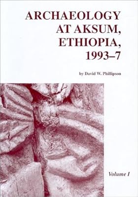 Archaeology at Aksum, Ethiopia, 1993-7 (SOCIETY OF ANTIQUARIES OF LONDON RESEARCH REPORT, 65)