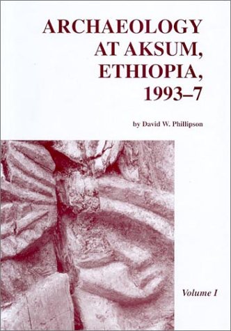 Archaeology at Aksum, Ethiopia, 1993-7 (SOCIETY OF ANTIQUARIES OF LONDON RESEARCH REPORT, 65) by D. W. Phillipson