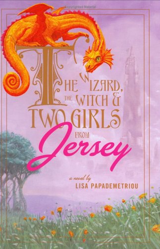 The Wizard, the Witch, and Two Girls from Jersey by Lisa Papademetriou