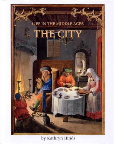 The City (Life in the Middle Ages) by Kathryn Hinds