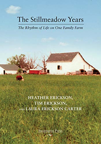 THE STILLMEADOW YEARS: THE RHYTHM OF LIFE ON ONE FAMILY By Heather Erickson