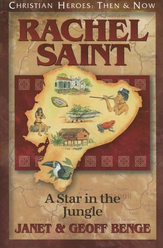 Rachel Saint: A Star in the Jungle (Christian Heroes: Then & Now) by Janet Benge
