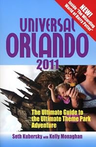 Universal Orlando 2011: The Ultimate Guide to the Ultimate Theme Park Adventure