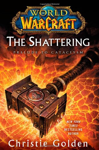 World of Warcraft: The Shattering: Prelude to Cataclysm by Christie Golden