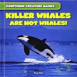 Killer Whales Are Not Whales!