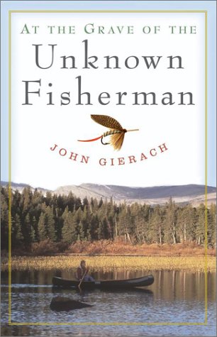 At the Grave of the Unknown Fisherman by John Gierach