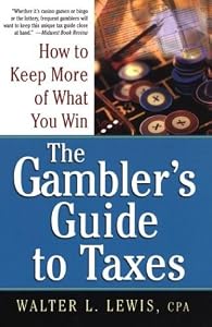 The Gambler's Guide To Taxes: How to Keep More of What You Win by Walter Lewis