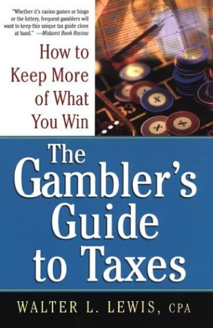 The Gambler's Guide To Taxes: How to Keep More of What You Win by Walter Lewis