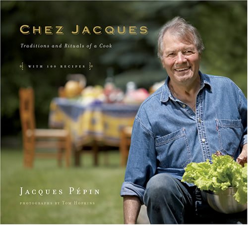 Chez Jacques: Traditions and Rituals of a Cook by Jacques Pepin