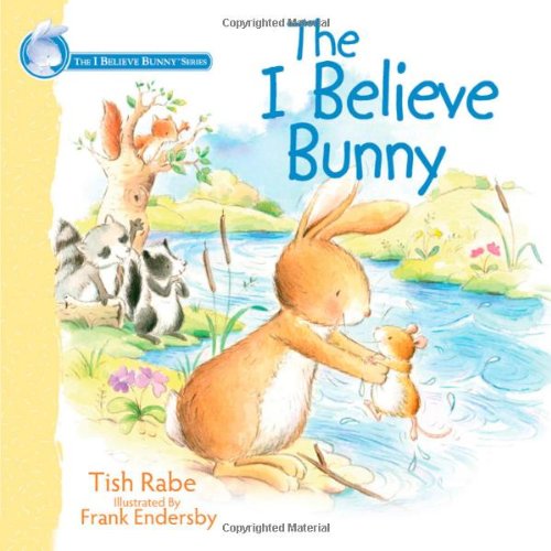 I Believe Bunny: I Believe Bunny Series by Tish Rabe