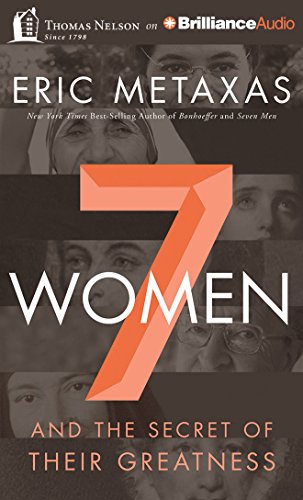 Seven Women: And the Secret of Their Greatness by Eric Metaxas