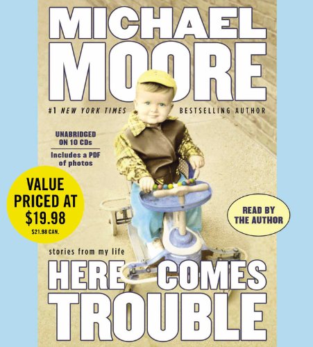 Here Comes Trouble: Stories from My Life by Michael Moore