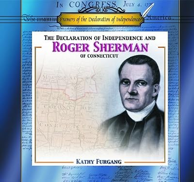The Declaration of Independence and Roger Sherman of Connecticut (Framers of the Declaration of Independence)