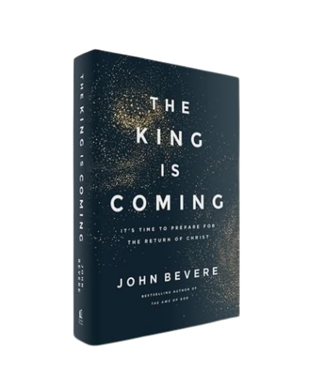 The King Is Coming: It's Time to Prepare for the Return of Christ by John Bevere