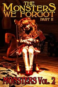 The Monsters We Forgot - Part II: MONSTERS Volume 2 by SOTEIRA PRESS