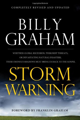 Storm Warning: Whether global recession, terrorist threats, or devastating natural disasters, these ominous shadows must bring us back to the Gospel. by Billy Graham