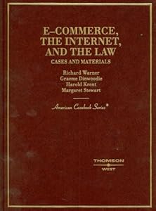 Warner, Dinwoodie, Krent, and Stewart's E-Commerce, The Internet and the Law: Cases and Materials (American Casebook Series) by Richard Warner