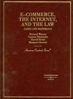 Warner, Dinwoodie, Krent, and Stewart's E-Commerce, The Internet and the Law: Cases and Materials (American Casebook Series)