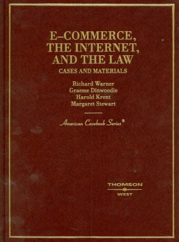 Warner, Dinwoodie, Krent, and Stewart's E-Commerce, The Internet and the Law: Cases and Materials (American Casebook Series) by Richard Warner