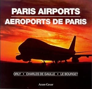 Paris Airports: Orly, Charles de Gaulle, Le Bourget by Aram Gesar