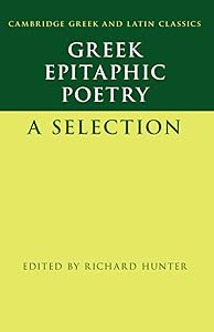 Greek Epitaphic Poetry: A Selection (Cambridge Greek and Latin Classics) by Richard Hunter