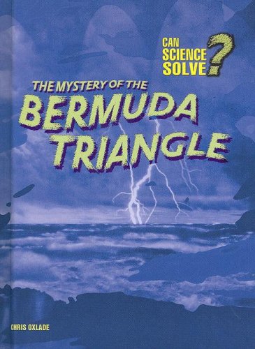 The Mystery of the Bermuda Triangle (Can Science Solve?) by Chris Oxlade