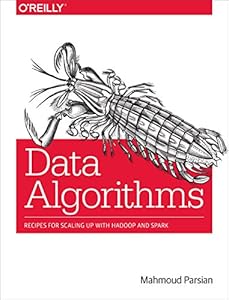 Data Algorithms: Recipes for Scaling Up with Hadoop and Spark by Mahmoud Parsian