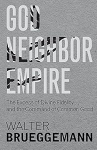 God, Neighbor, Empire: The Excess of Divine Fidelity and the Command of Common Good
