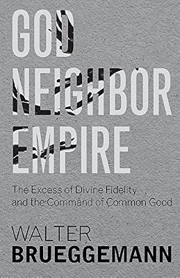 God, Neighbor, Empire: The Excess of Divine Fidelity and the Command of Common Good
