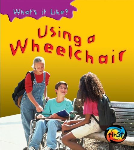 Using a Wheelchair (What's It Like?) by Angela Royston
