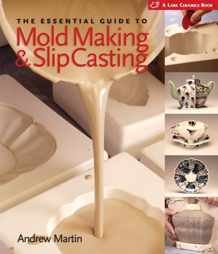 The Essential Guide to Mold Making & Slip Casting (A Lark Ceramics Book) by Andrew Martin