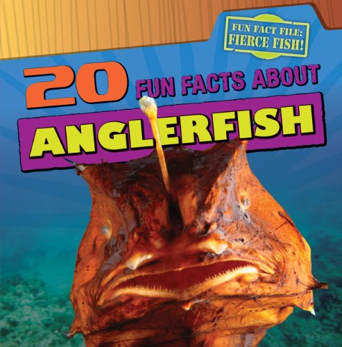20 Fun Facts about Anglerfish (Fun Fact File) by Heather Moore Niver
