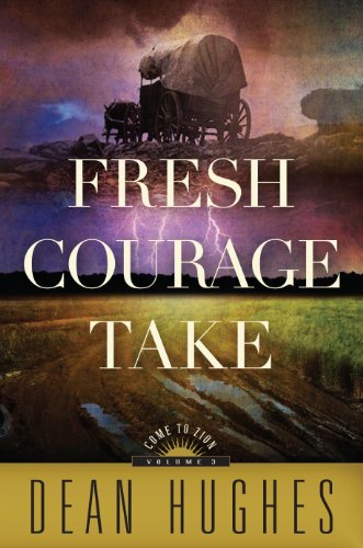 Come to Zion, Volume 3: Fresh Courage Take by Dean Hughes
