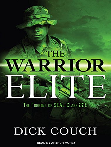 The Warrior Elite: The Forging of SEAL Class 228 by Dick Couch
